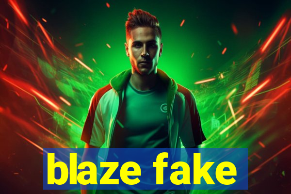 blaze fake